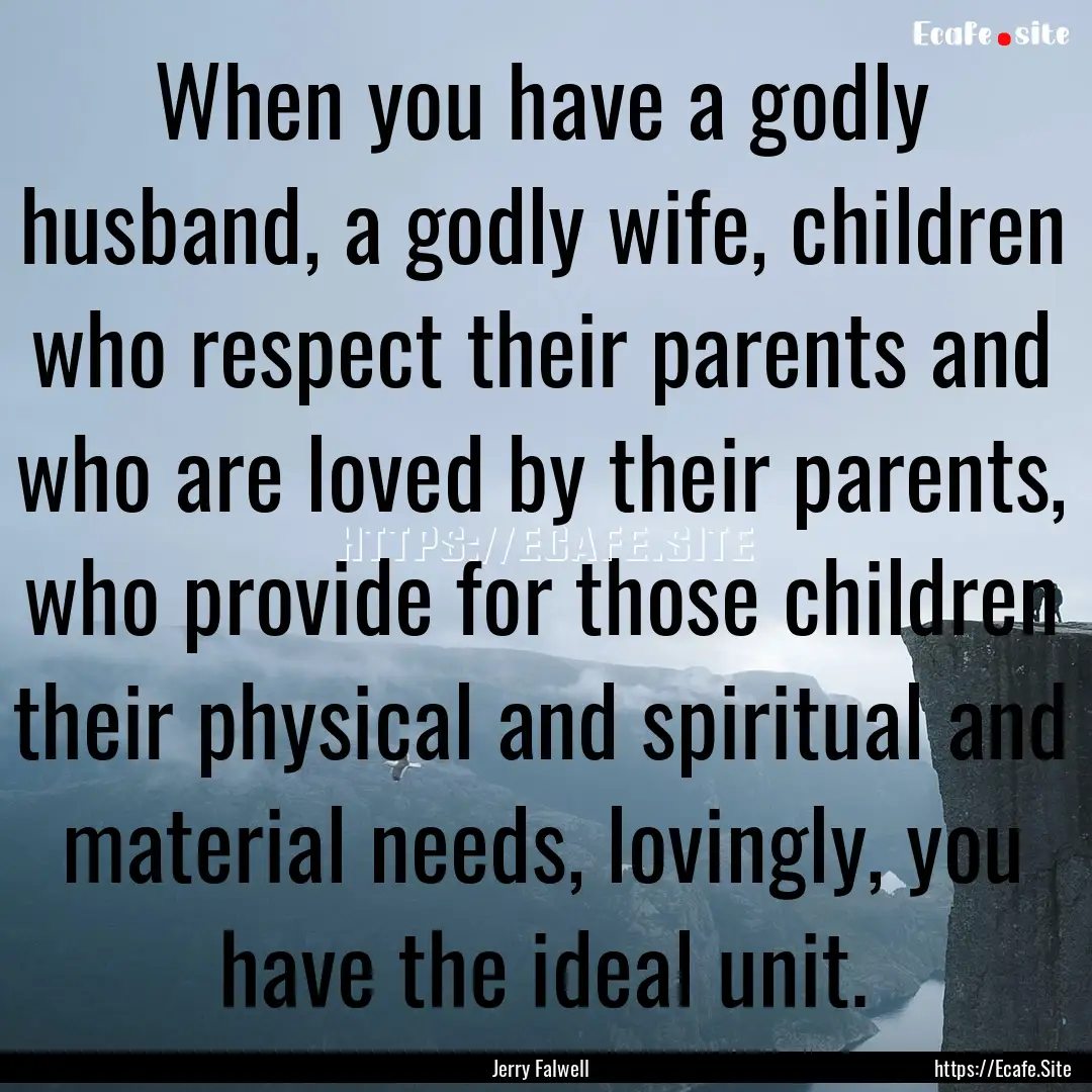 When you have a godly husband, a godly wife,.... : Quote by Jerry Falwell