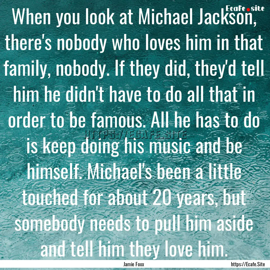 When you look at Michael Jackson, there's.... : Quote by Jamie Foxx