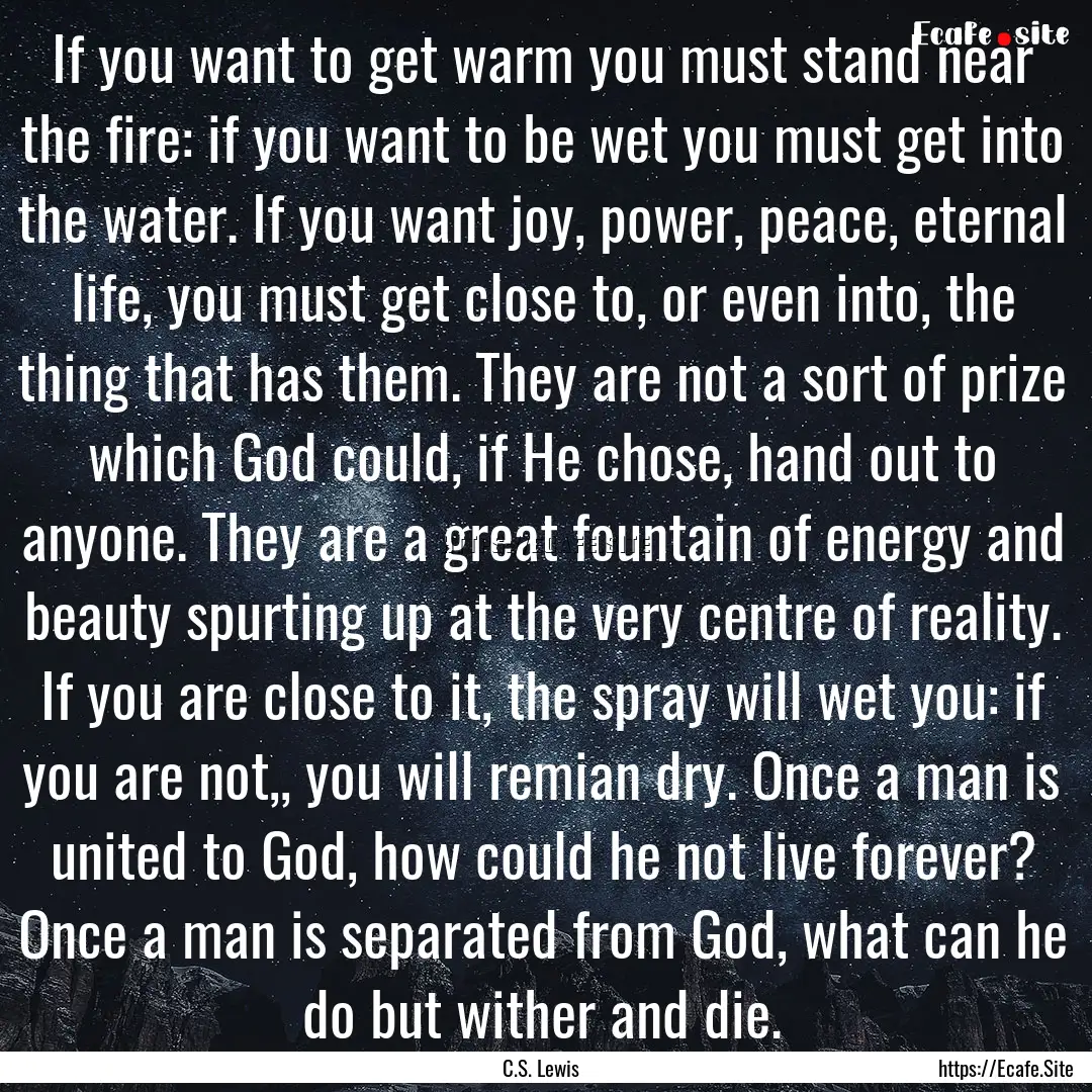 If you want to get warm you must stand near.... : Quote by C.S. Lewis