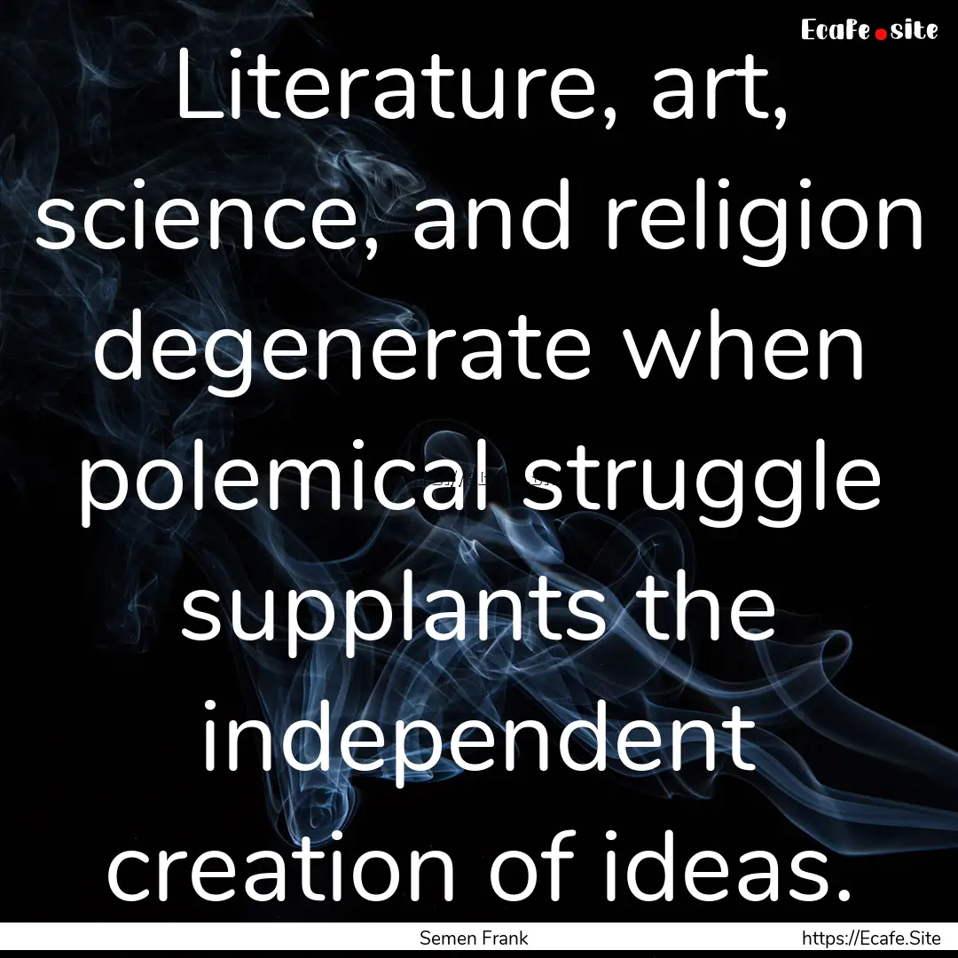 Literature, art, science, and religion degenerate.... : Quote by Semen Frank