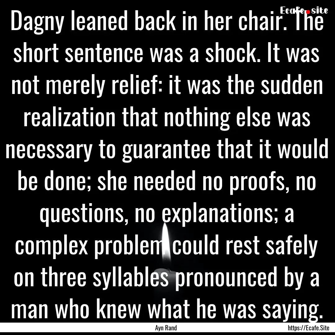 Dagny leaned back in her chair. The short.... : Quote by Ayn Rand