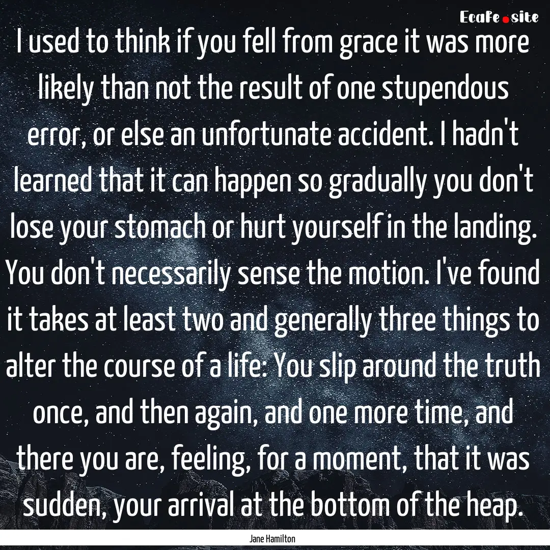 I used to think if you fell from grace it.... : Quote by Jane Hamilton