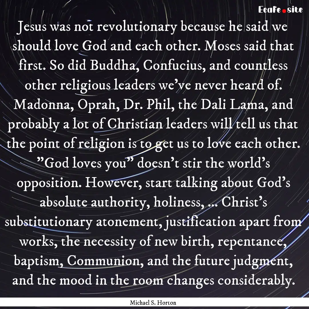 Jesus was not revolutionary because he said.... : Quote by Michael S. Horton