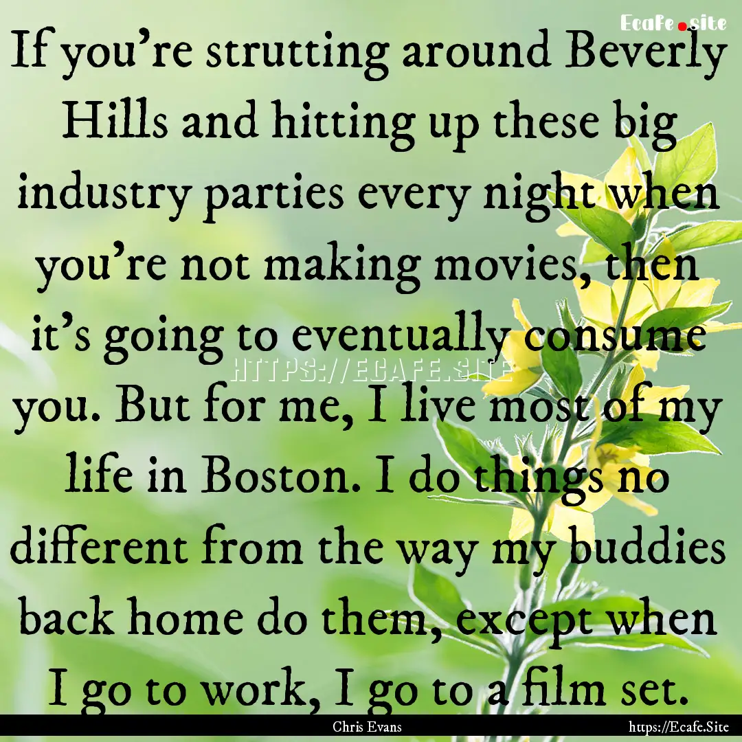 If you're strutting around Beverly Hills.... : Quote by Chris Evans