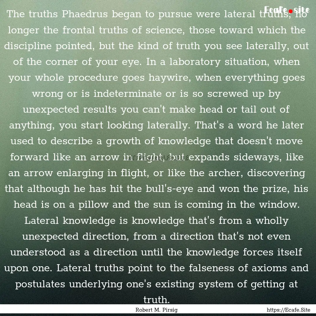 The truths Phaedrus began to pursue were.... : Quote by Robert M. Pirsig