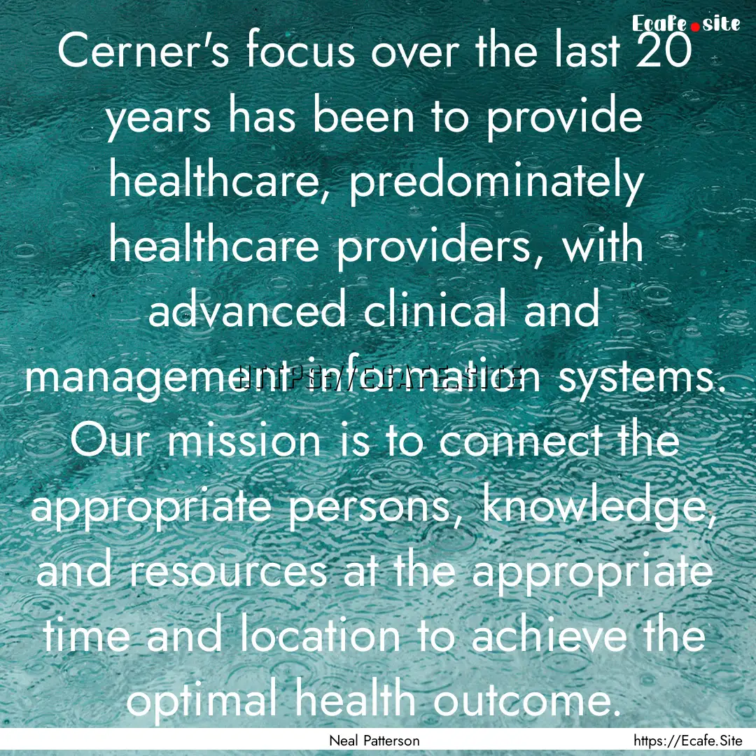 Cerner's focus over the last 20 years has.... : Quote by Neal Patterson