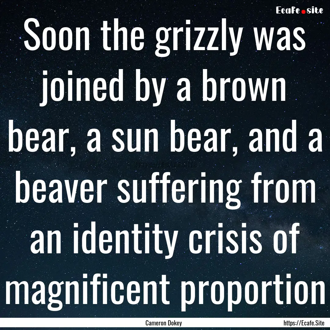 Soon the grizzly was joined by a brown bear,.... : Quote by Cameron Dokey