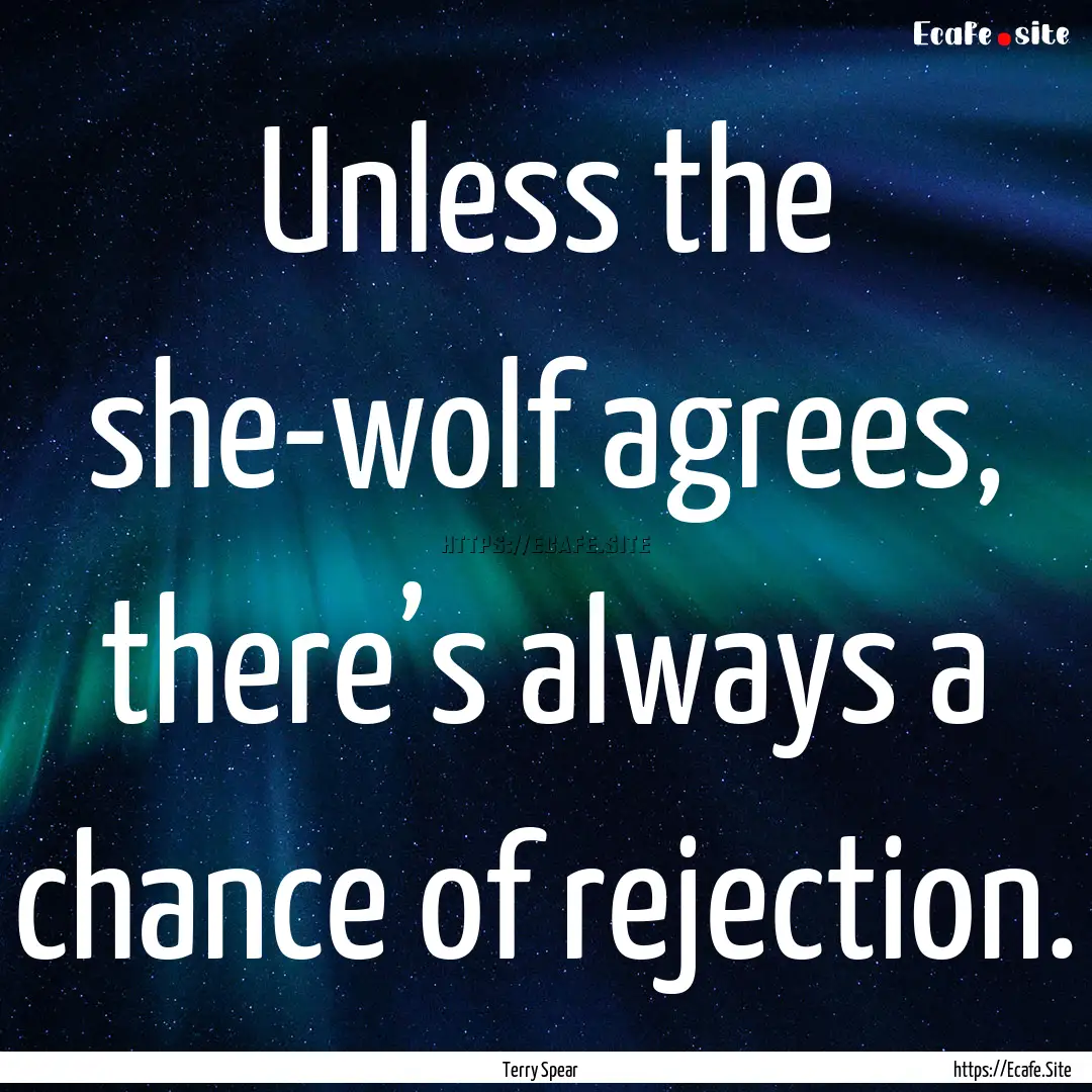 Unless the she-wolf agrees, there’s always.... : Quote by Terry Spear