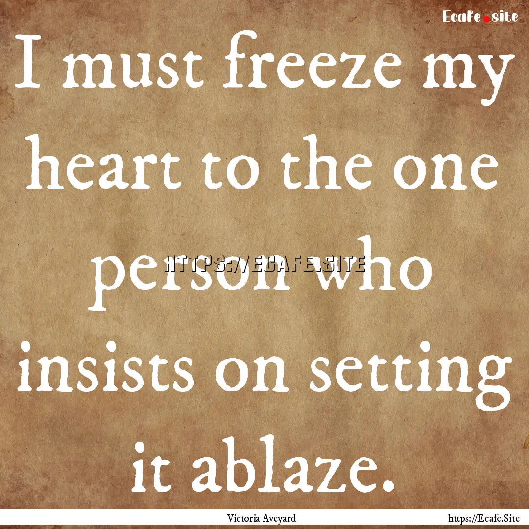 I must freeze my heart to the one person.... : Quote by Victoria Aveyard