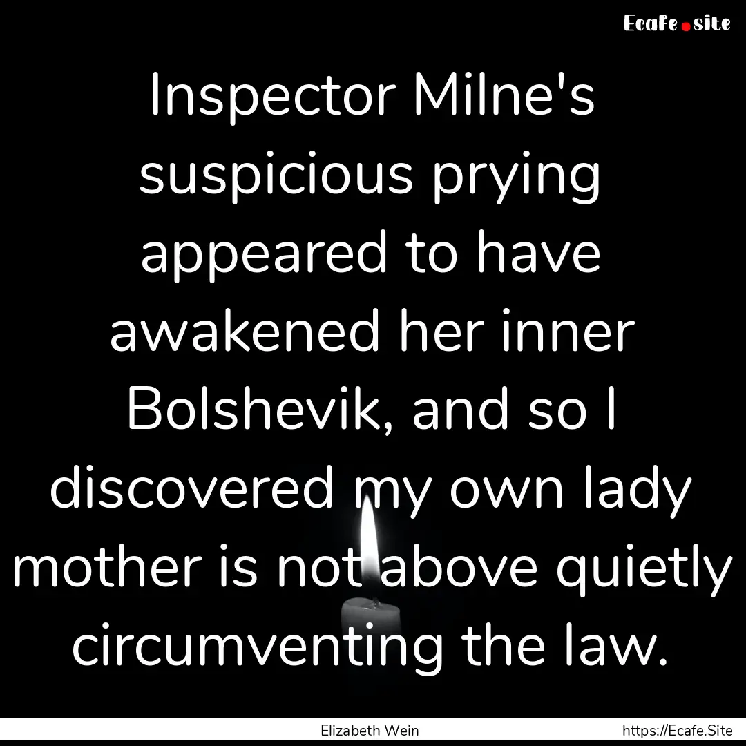 Inspector Milne's suspicious prying appeared.... : Quote by Elizabeth Wein