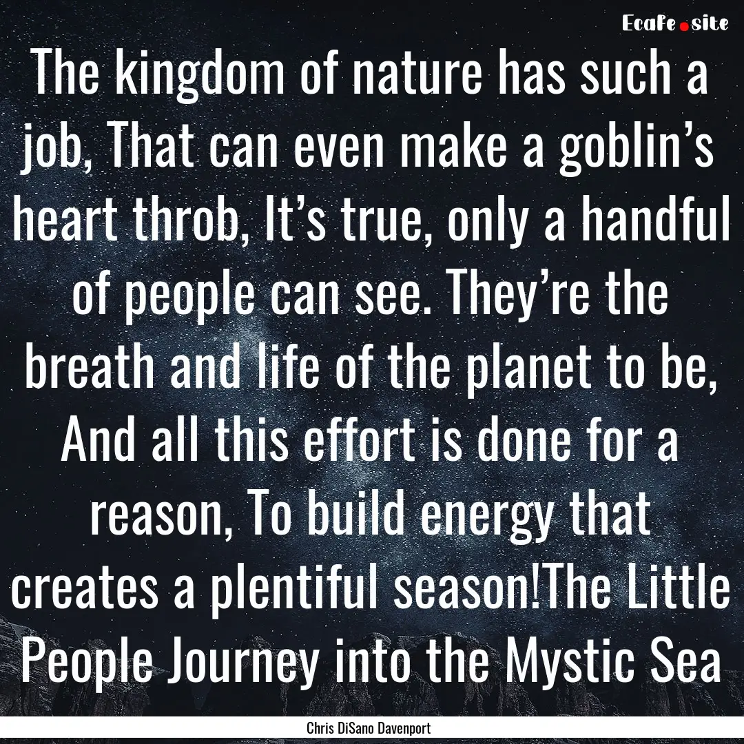 The kingdom of nature has such a job, That.... : Quote by Chris DiSano Davenport