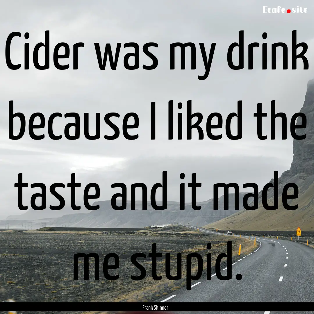 Cider was my drink because I liked the taste.... : Quote by Frank Skinner