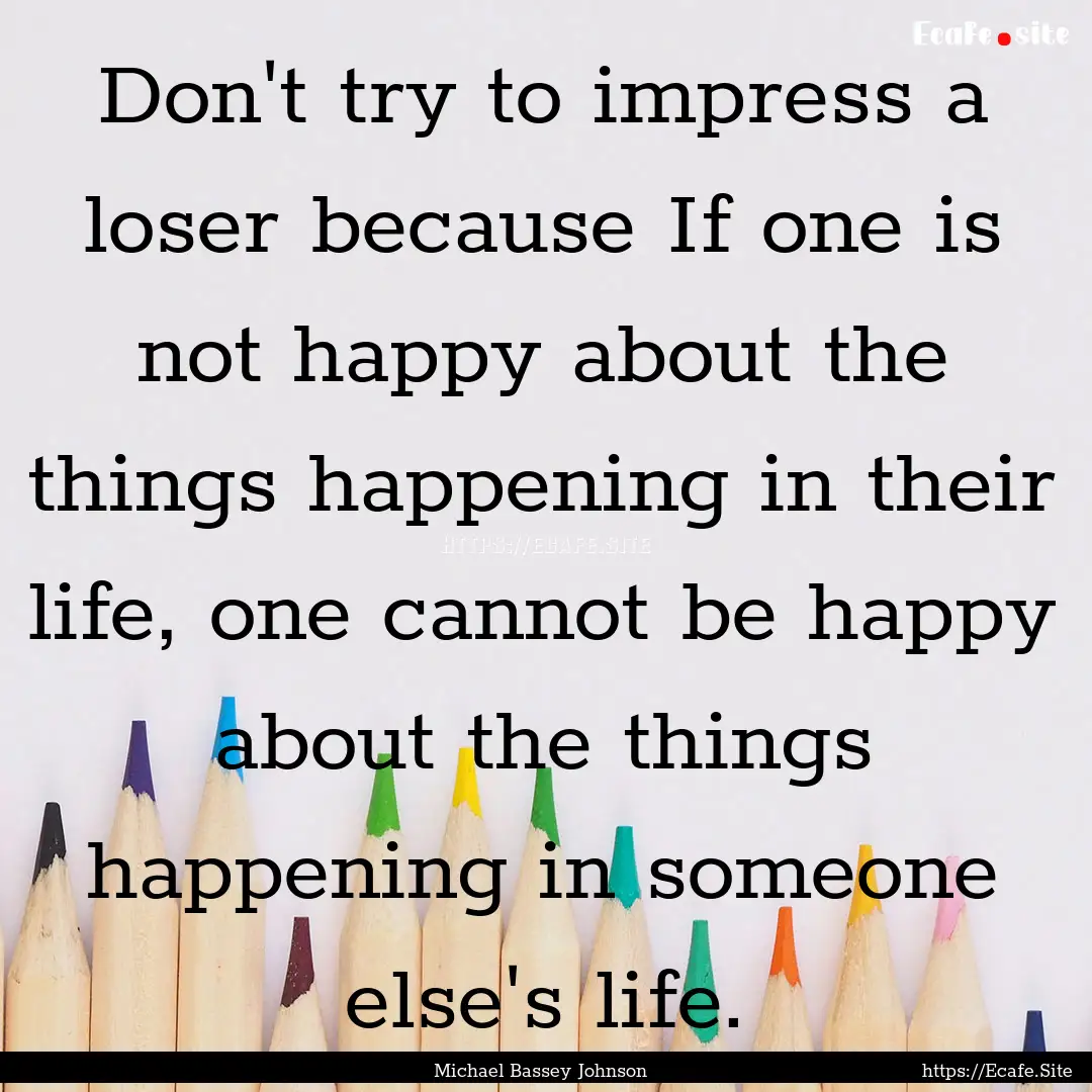 Don't try to impress a loser because If one.... : Quote by Michael Bassey Johnson