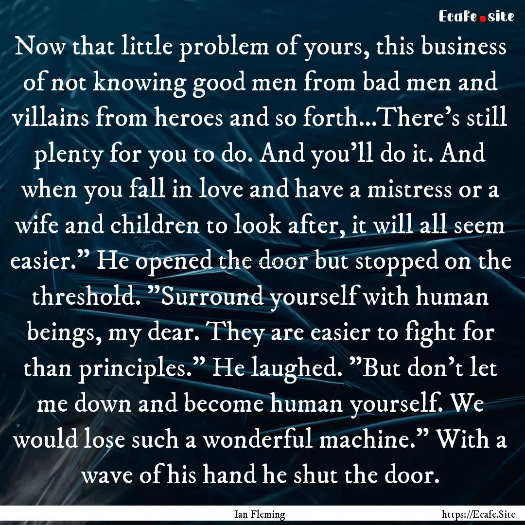 Now that little problem of yours, this business.... : Quote by Ian Fleming