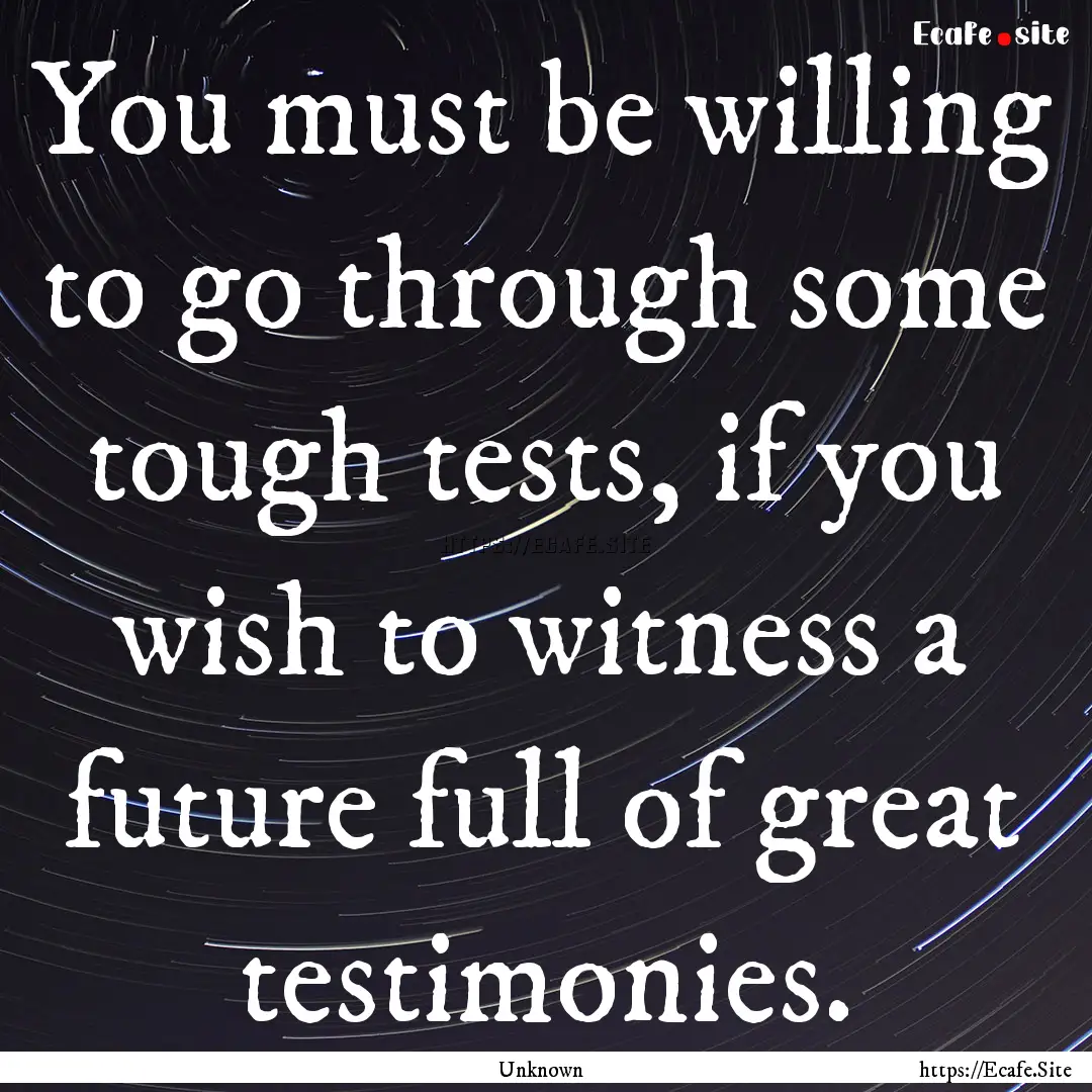 You must be willing to go through some tough.... : Quote by Unknown