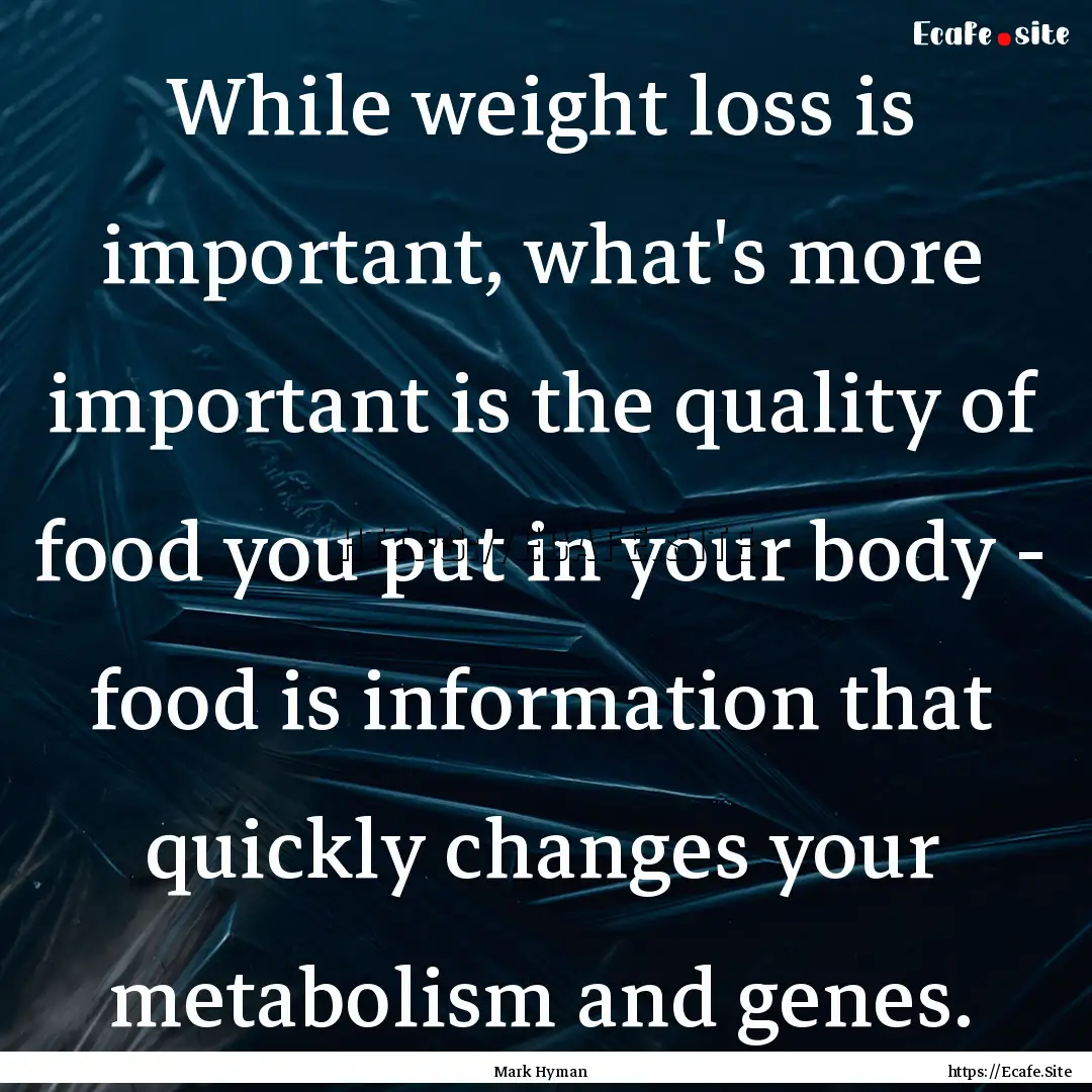 While weight loss is important, what's more.... : Quote by Mark Hyman