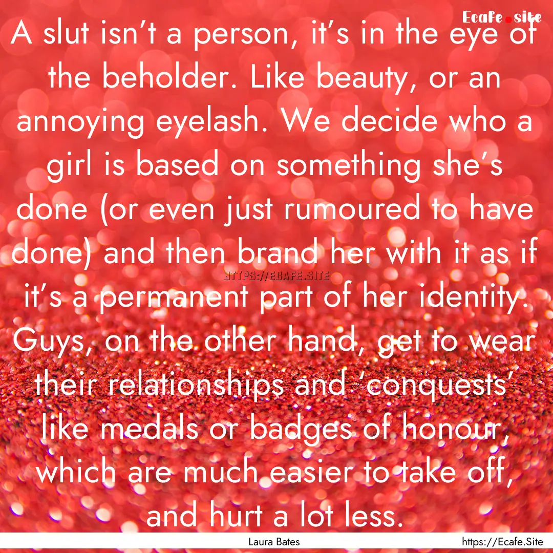 A slut isn’t a person, it’s in the eye.... : Quote by Laura Bates