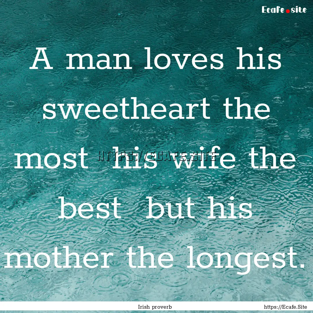 A man loves his sweetheart the most his.... : Quote by Irish proverb