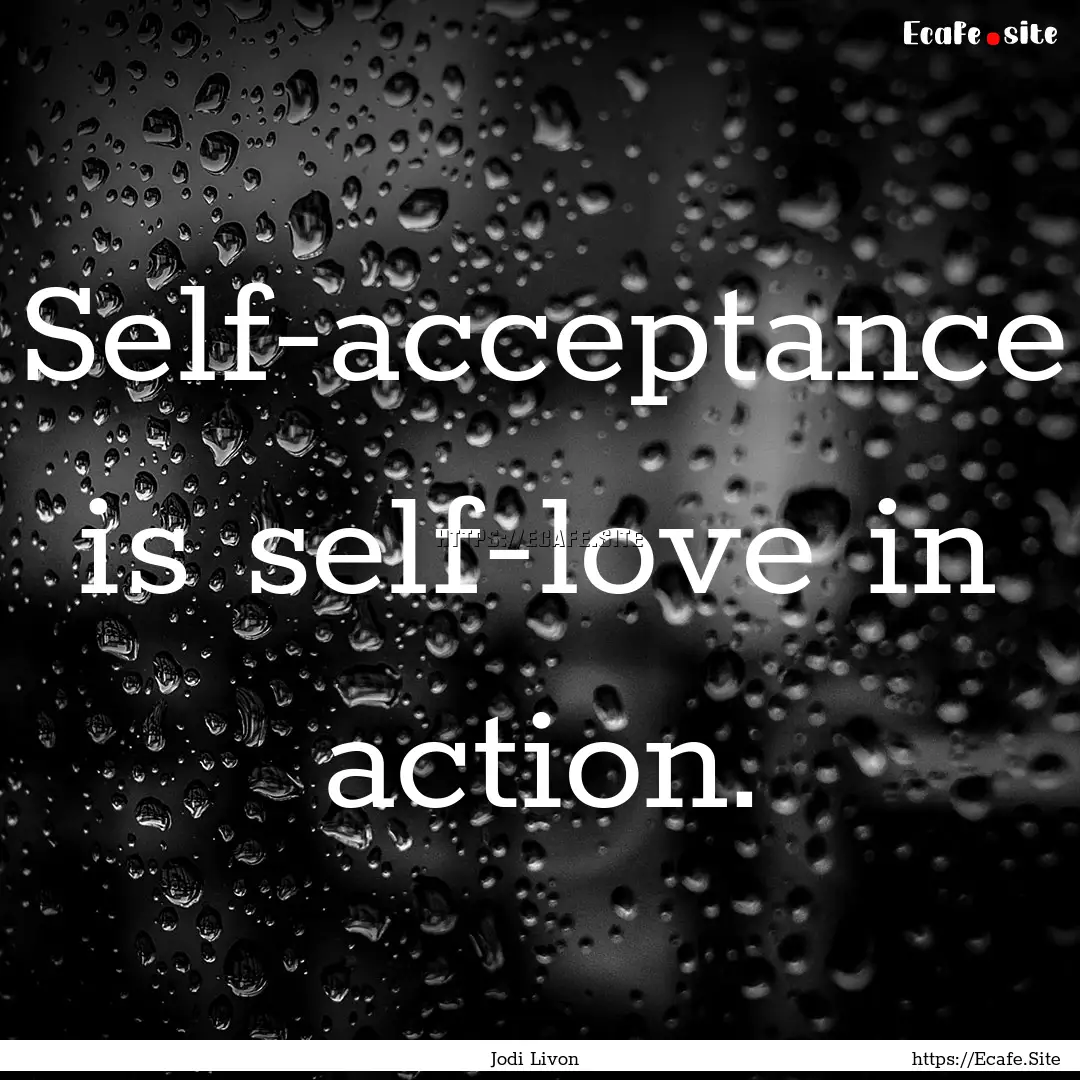 Self-acceptance is self-love in action. : Quote by Jodi Livon