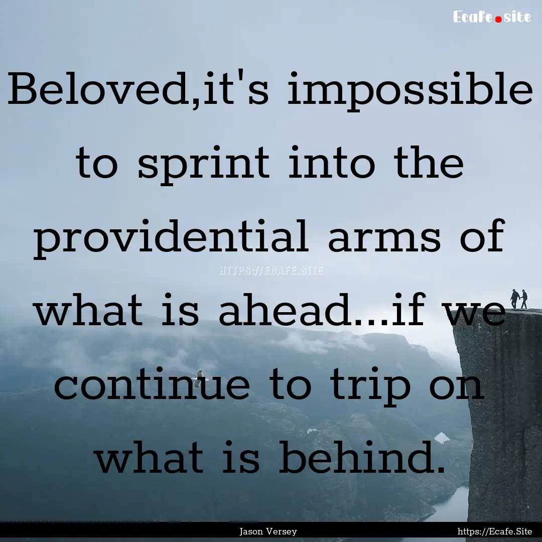 Beloved,it's impossible to sprint into the.... : Quote by Jason Versey