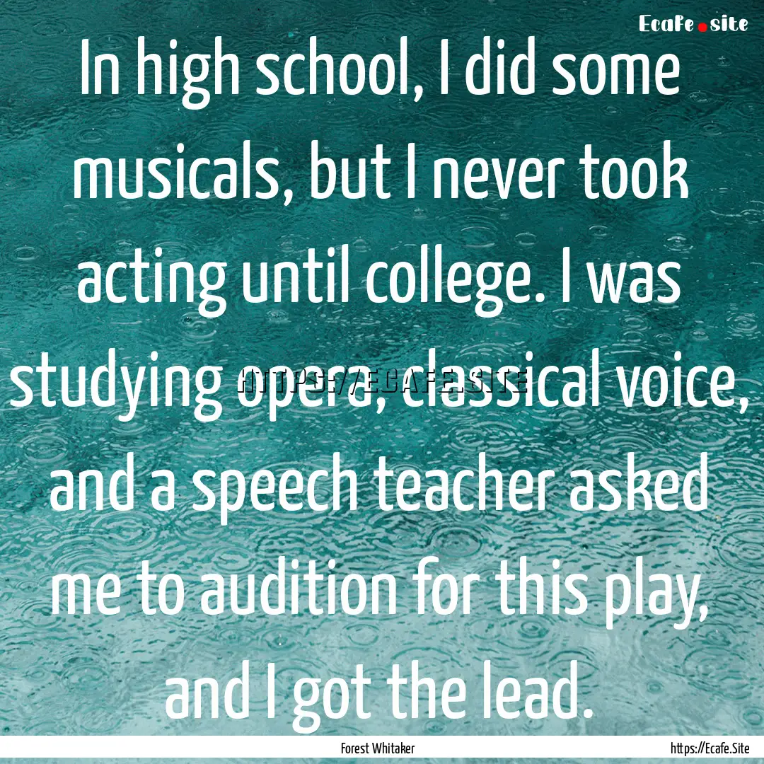 In high school, I did some musicals, but.... : Quote by Forest Whitaker