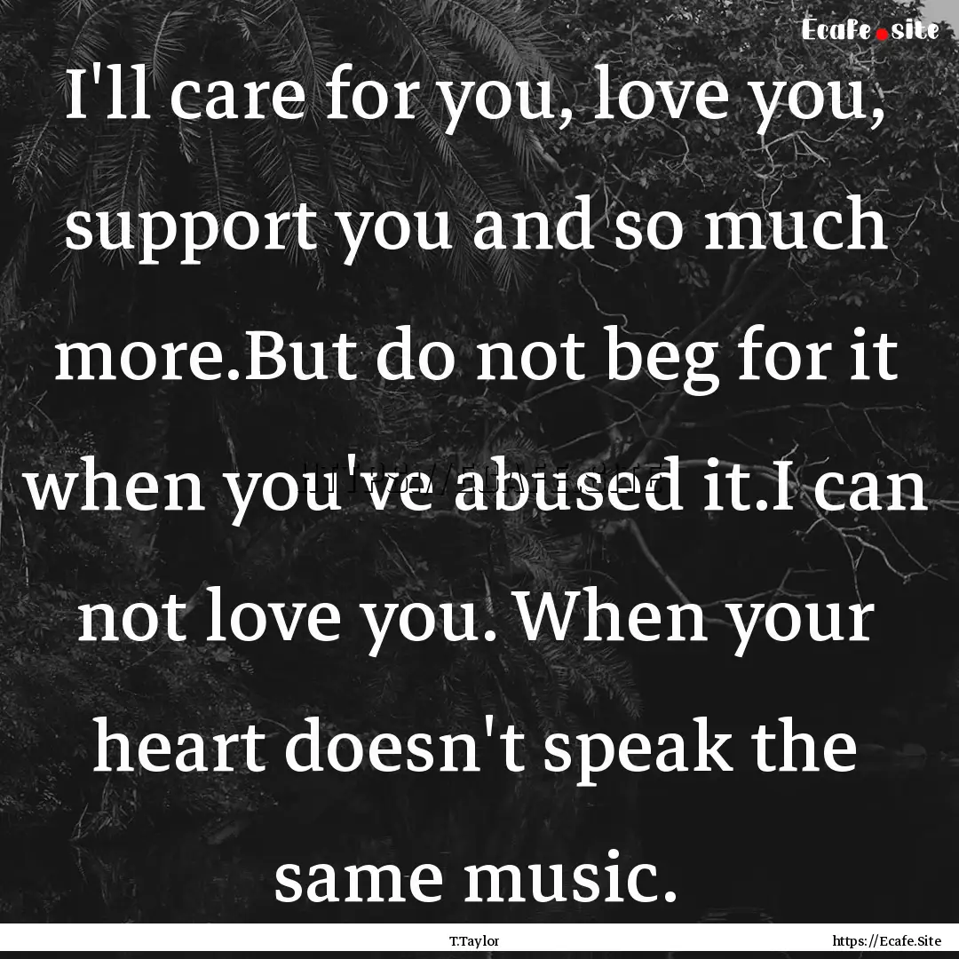 I'll care for you, love you, support you.... : Quote by T.Taylor