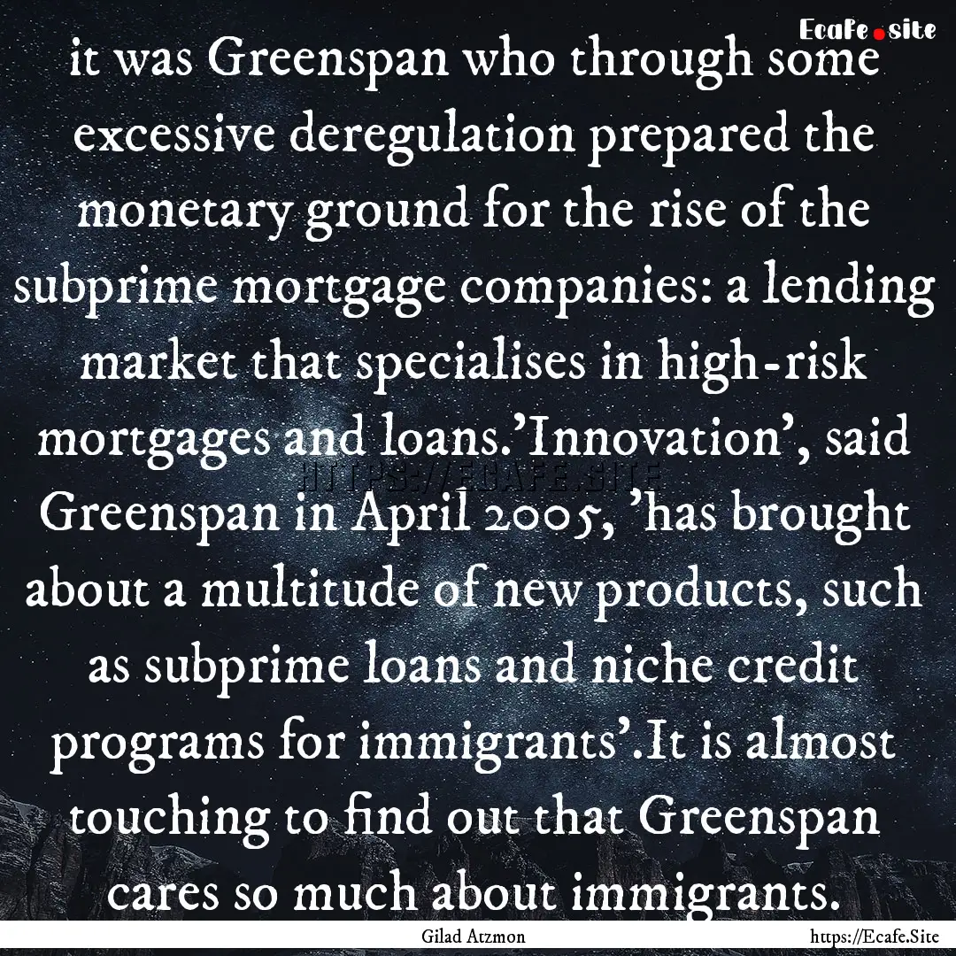 it was Greenspan who through some excessive.... : Quote by Gilad Atzmon