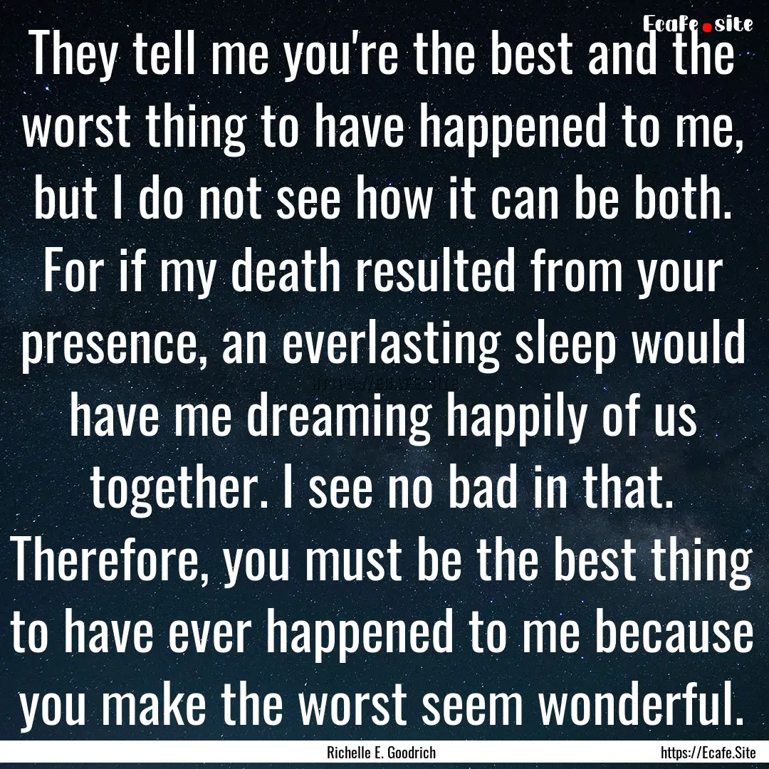 They tell me you're the best and the worst.... : Quote by Richelle E. Goodrich