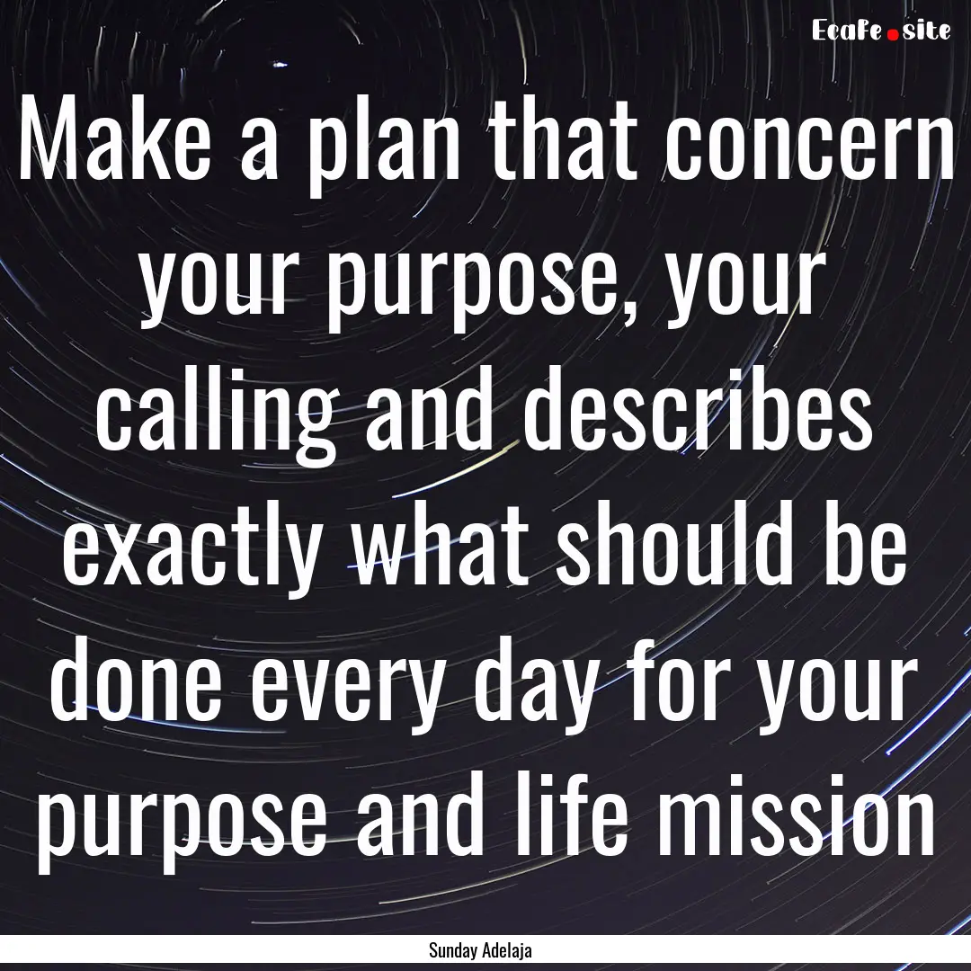 Make a plan that concern your purpose, your.... : Quote by Sunday Adelaja