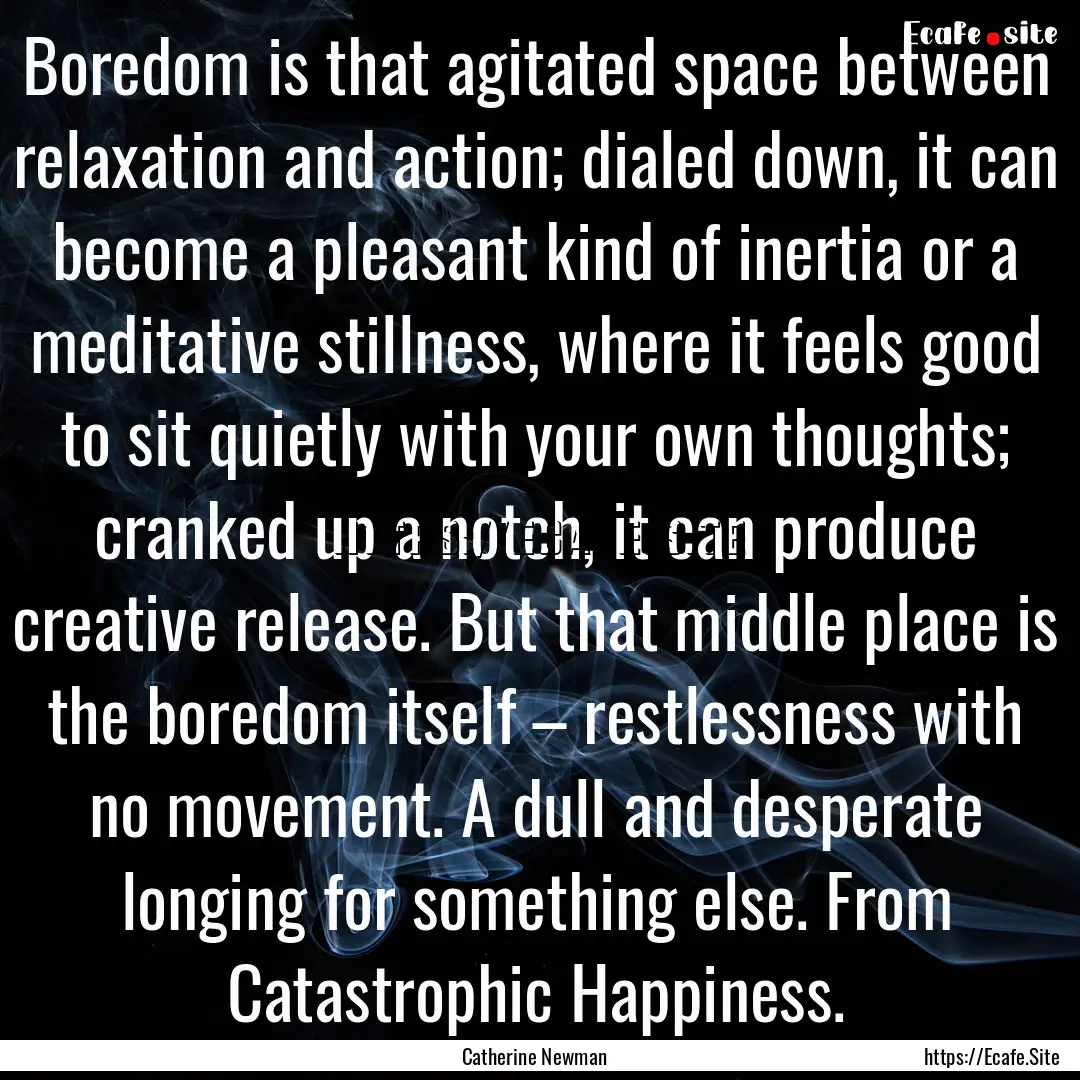 Boredom is that agitated space between relaxation.... : Quote by Catherine Newman