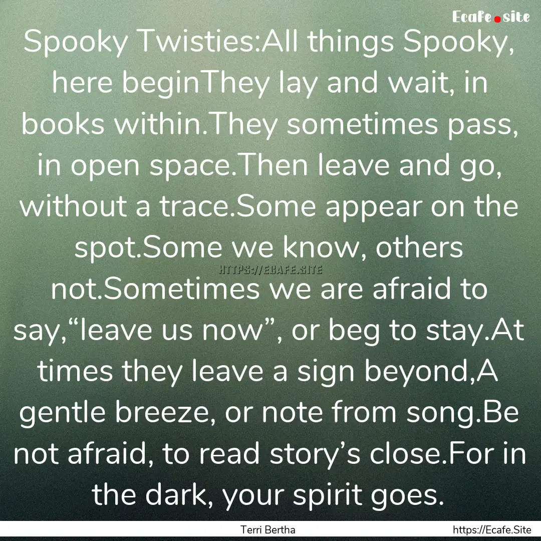 Spooky Twisties:All things Spooky, here beginThey.... : Quote by Terri Bertha