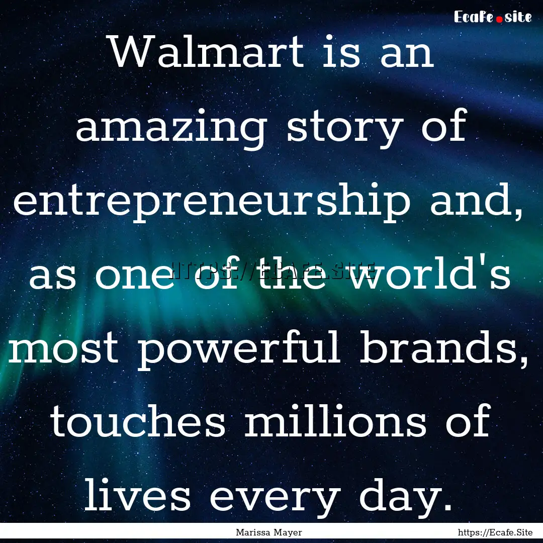 Walmart is an amazing story of entrepreneurship.... : Quote by Marissa Mayer