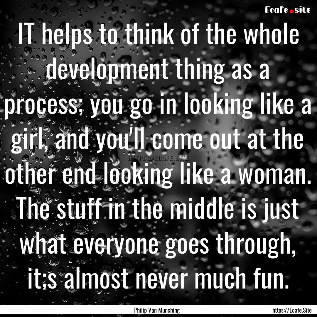 IT helps to think of the whole development.... : Quote by Philip Van Munching