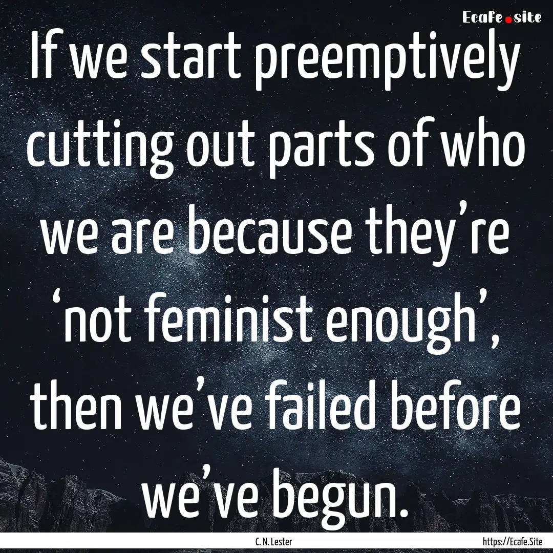 If we start preemptively cutting out parts.... : Quote by C. N. Lester