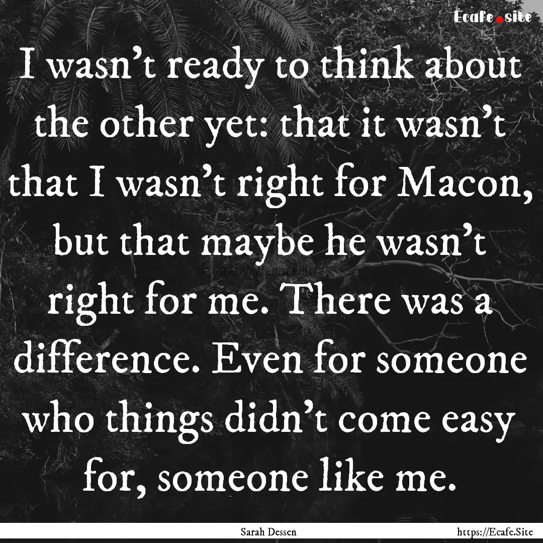 I wasn’t ready to think about the other.... : Quote by Sarah Dessen