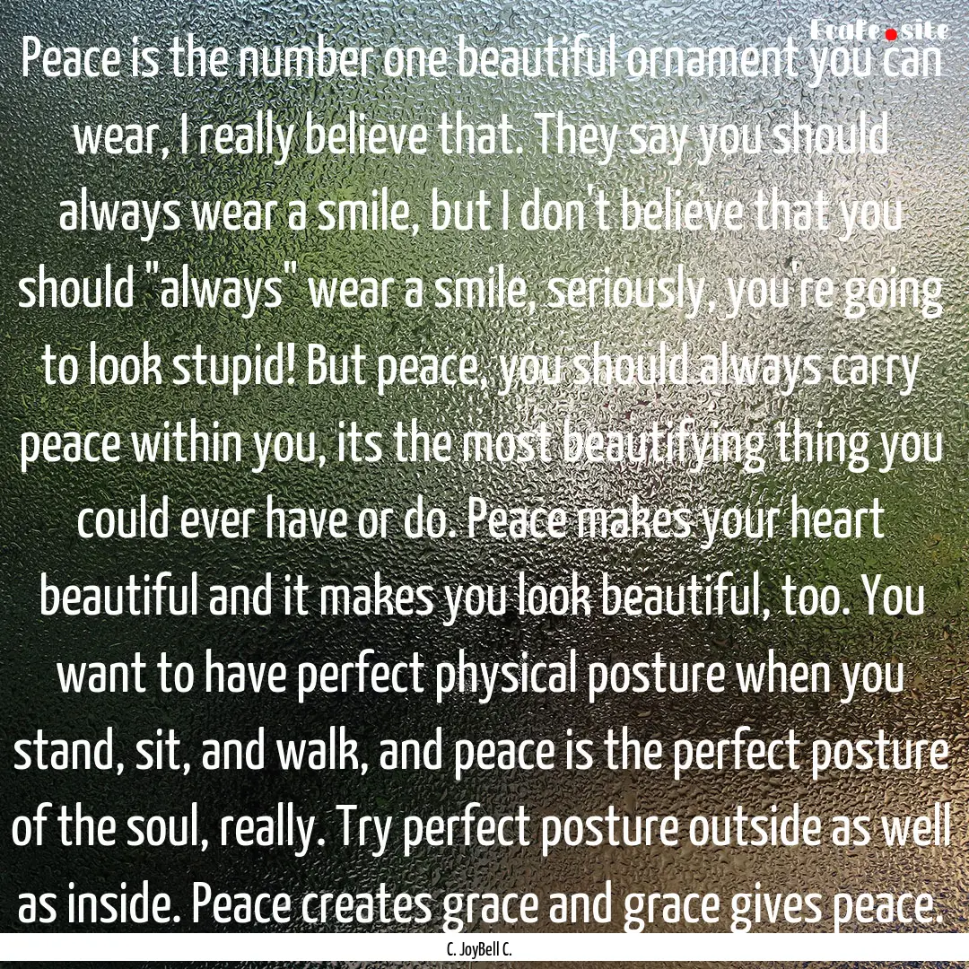 Peace is the number one beautiful ornament.... : Quote by C. JoyBell C.