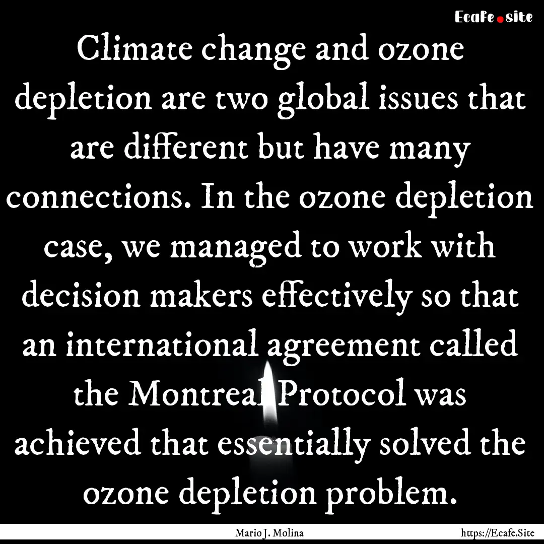 Climate change and ozone depletion are two.... : Quote by Mario J. Molina