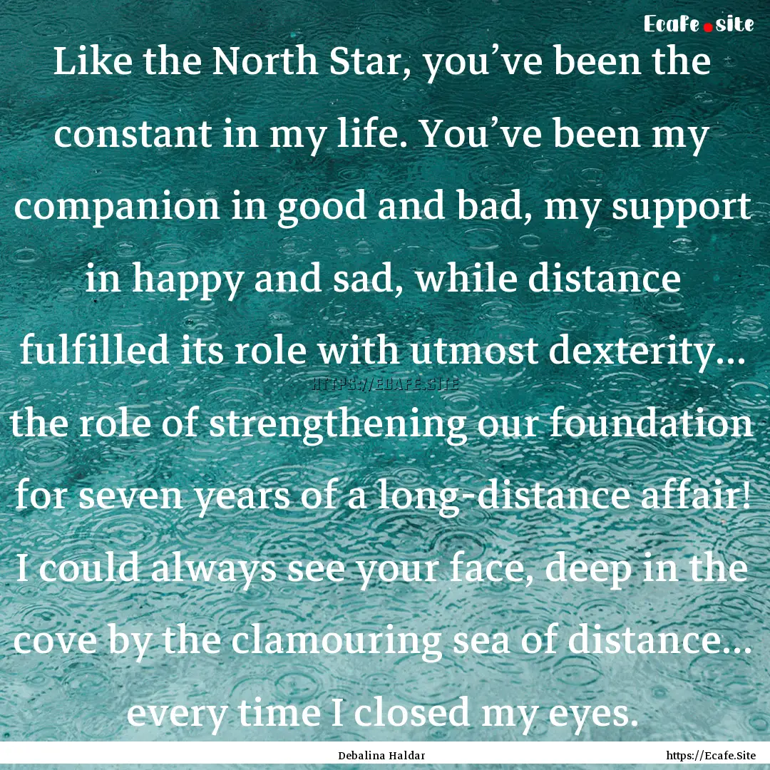 Like the North Star, you’ve been the constant.... : Quote by Debalina Haldar