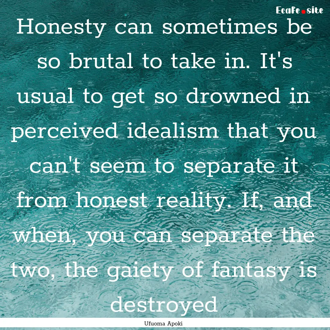 Honesty can sometimes be so brutal to take.... : Quote by Ufuoma Apoki