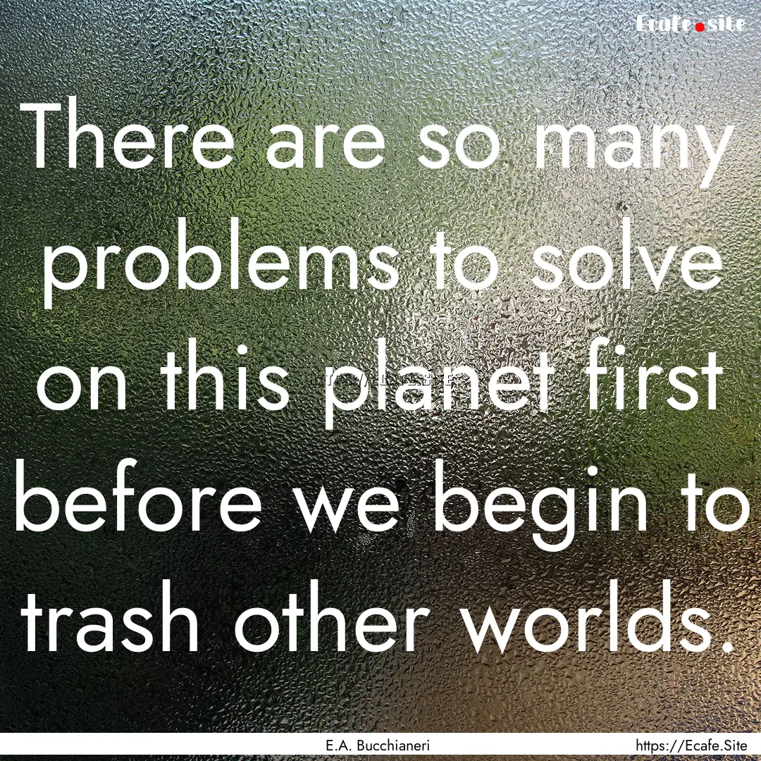 There are so many problems to solve on this.... : Quote by E.A. Bucchianeri