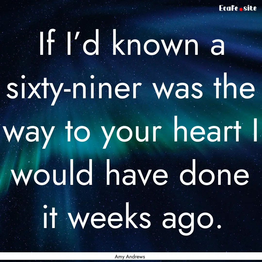 If I’d known a sixty-niner was the way.... : Quote by Amy Andrews