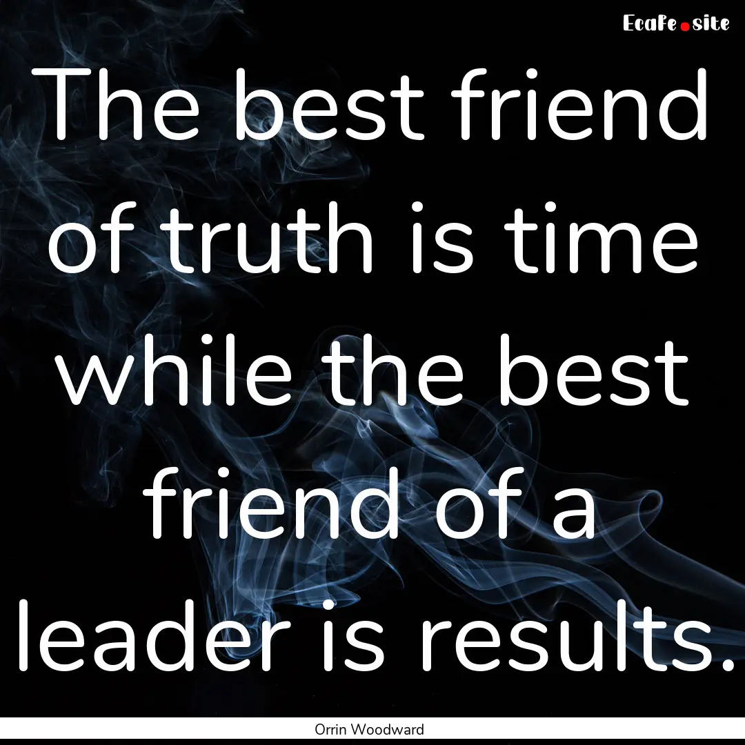 The best friend of truth is time while the.... : Quote by Orrin Woodward