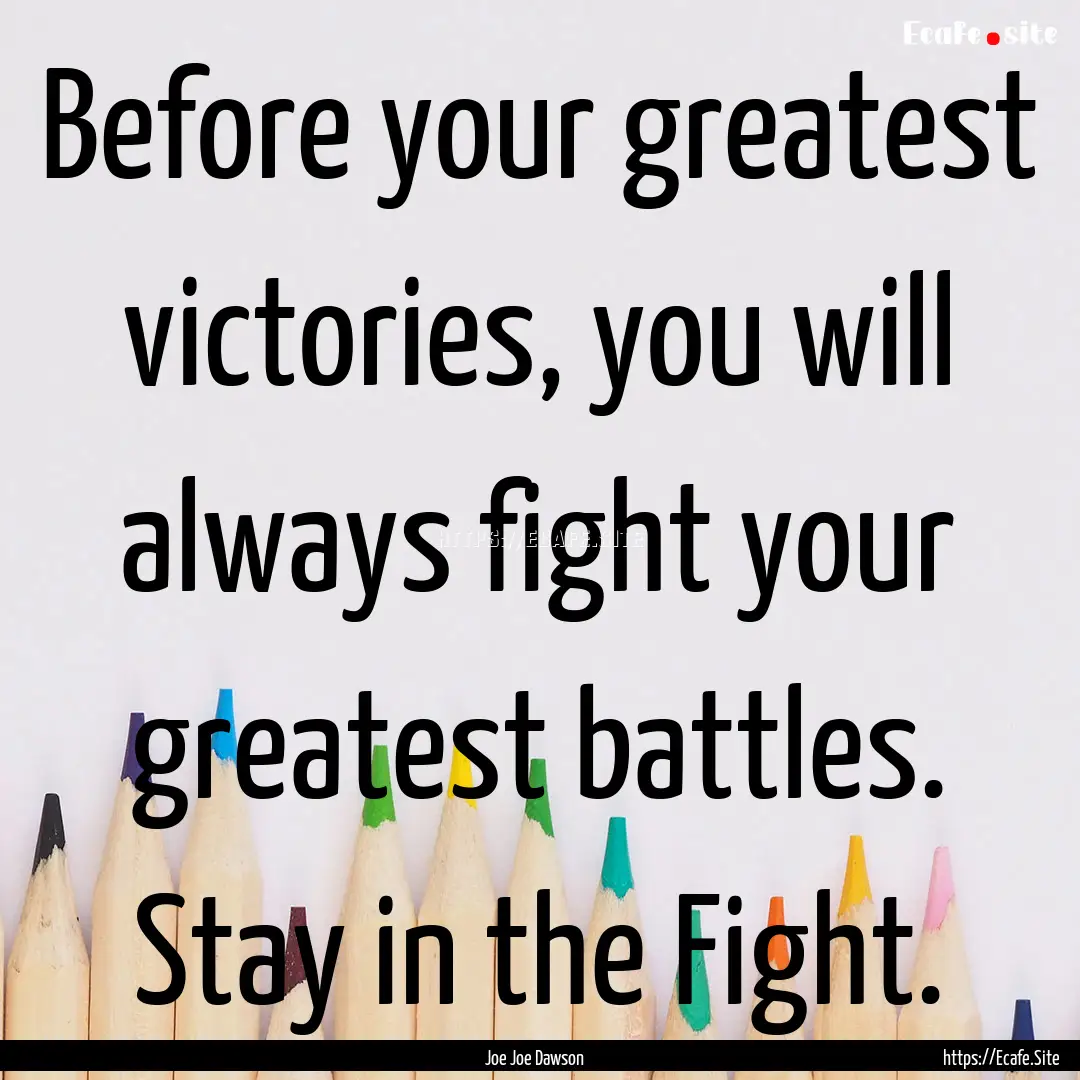 Before your greatest victories, you will.... : Quote by Joe Joe Dawson