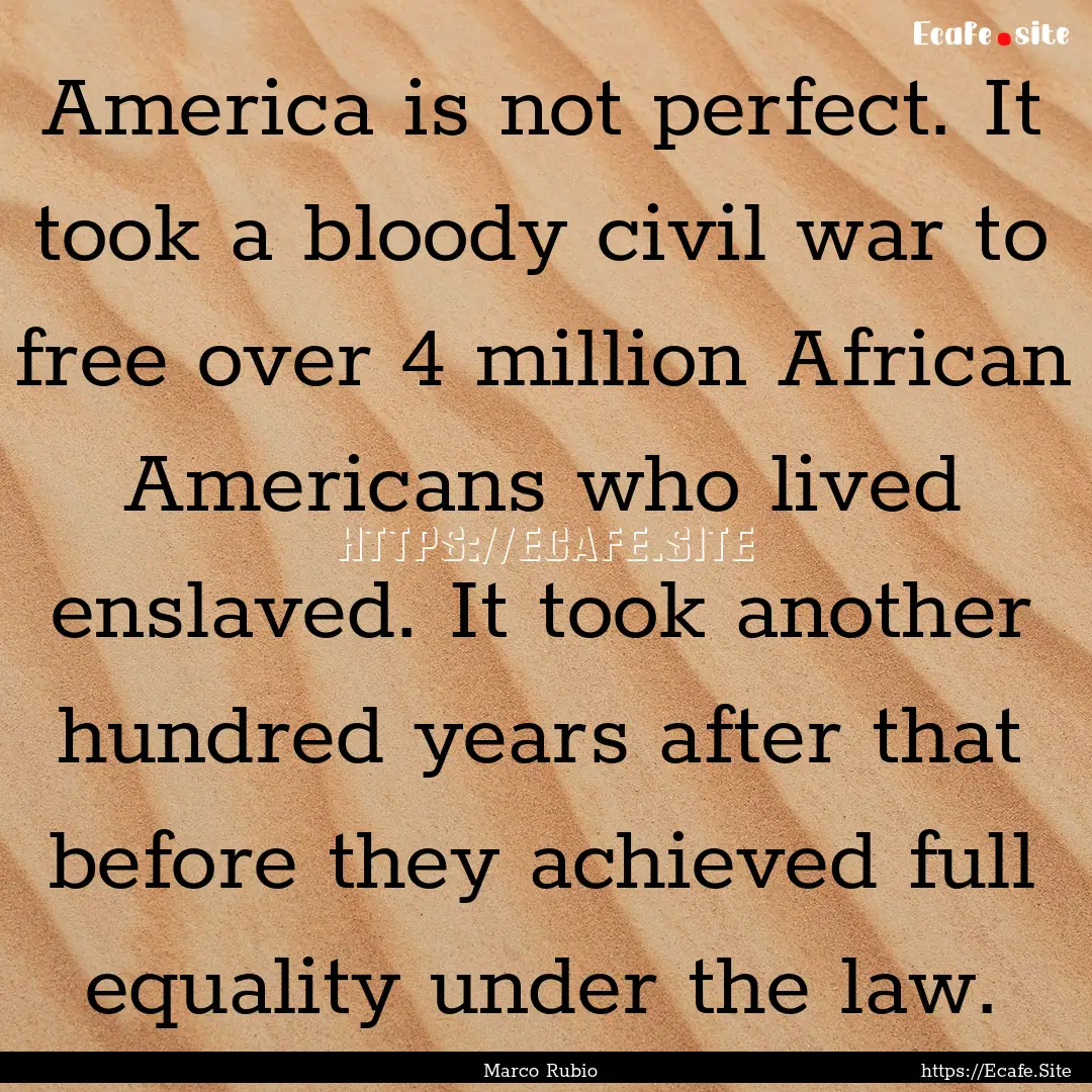 America is not perfect. It took a bloody.... : Quote by Marco Rubio