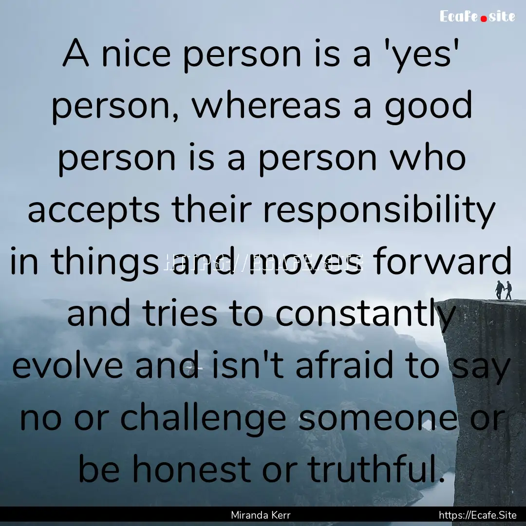 A nice person is a 'yes' person, whereas.... : Quote by Miranda Kerr