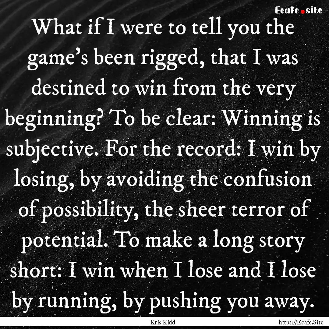 What if I were to tell you the game’s been.... : Quote by Kris Kidd