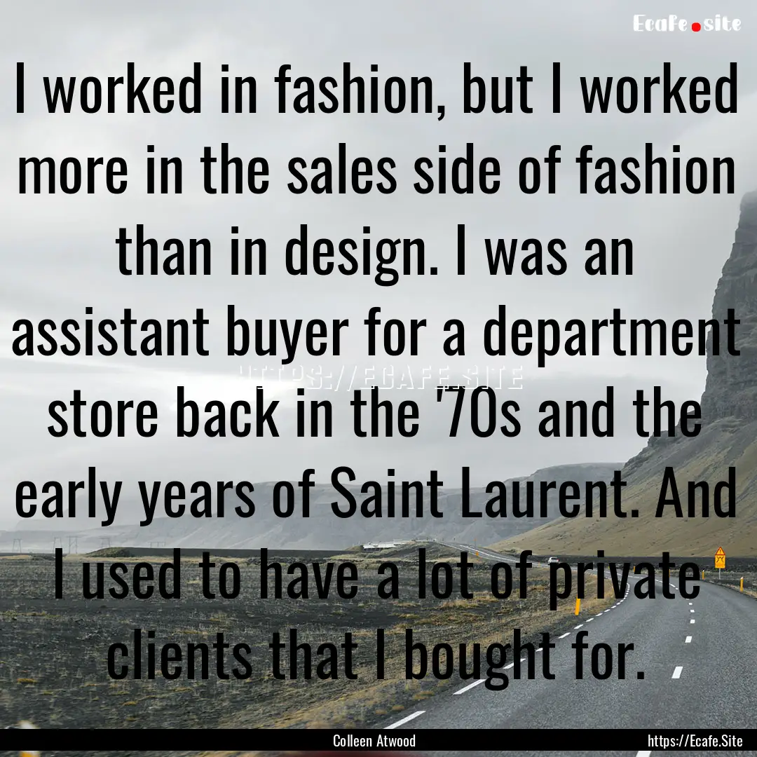 I worked in fashion, but I worked more in.... : Quote by Colleen Atwood