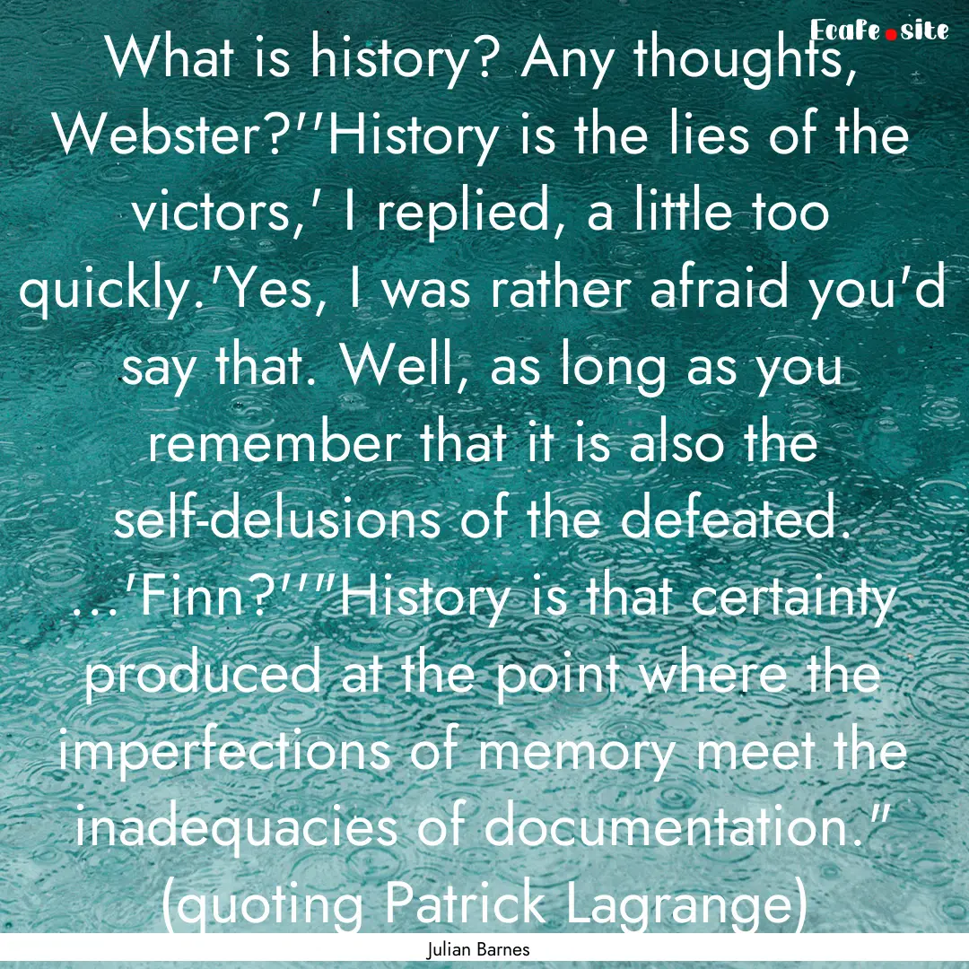 What is history? Any thoughts, Webster?''History.... : Quote by Julian Barnes