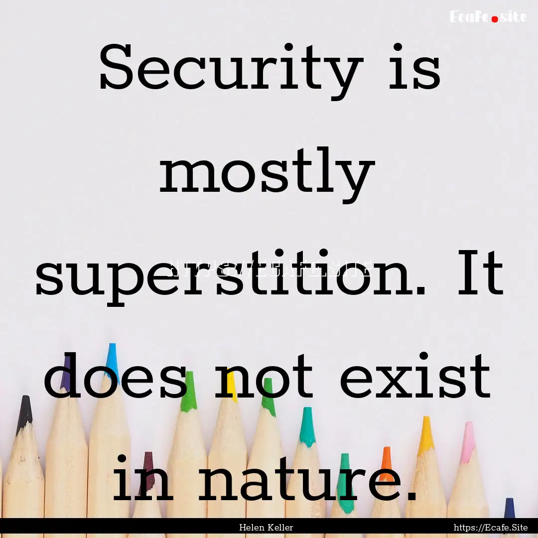 Security is mostly superstition. It does.... : Quote by Helen Keller