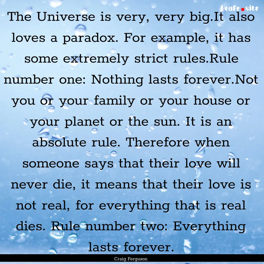 The Universe is very, very big.It also loves.... : Quote by Craig Ferguson